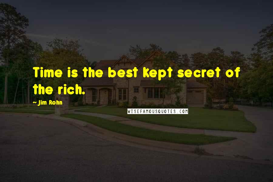 Jim Rohn Quotes: Time is the best kept secret of the rich.