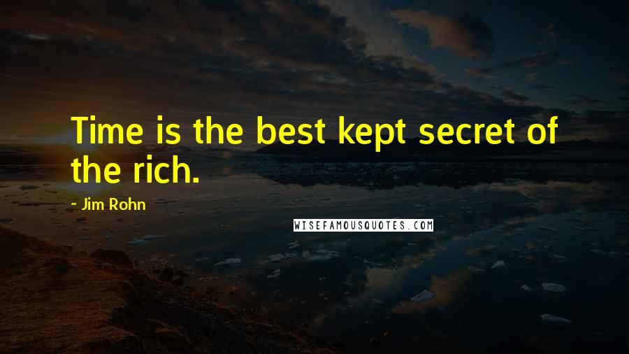 Jim Rohn Quotes: Time is the best kept secret of the rich.