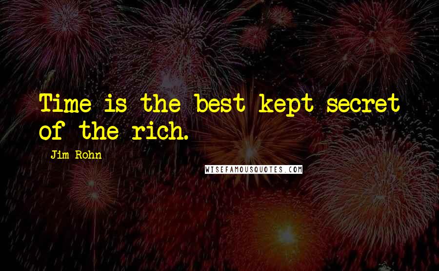 Jim Rohn Quotes: Time is the best kept secret of the rich.