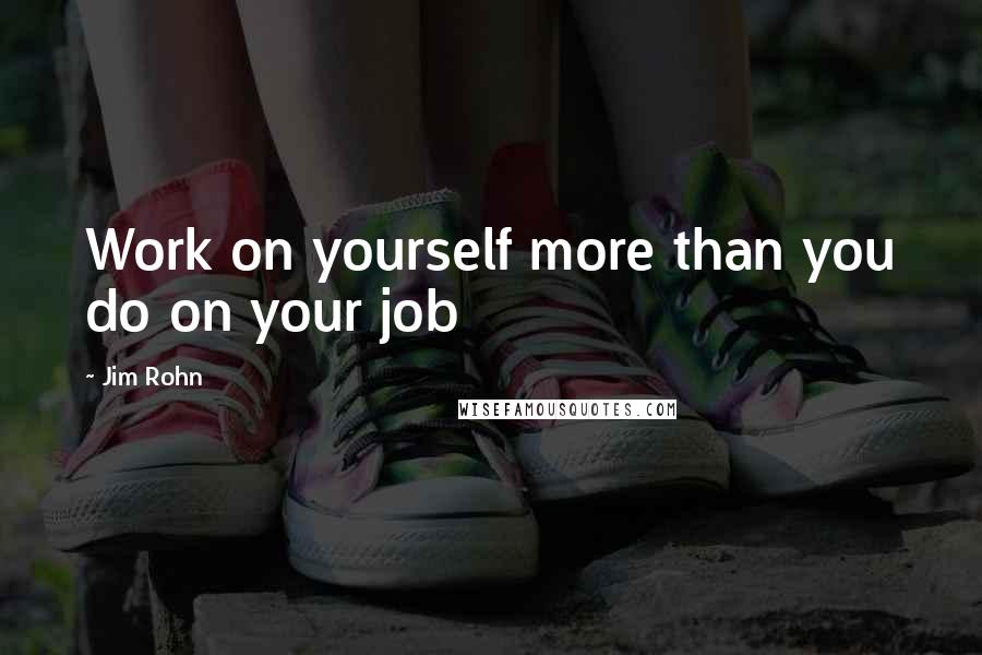 Jim Rohn Quotes: Work on yourself more than you do on your job