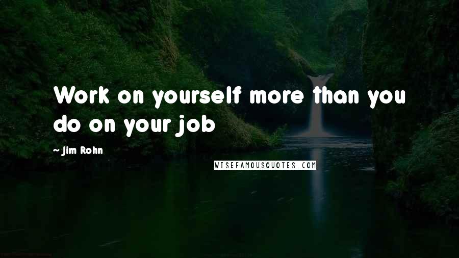 Jim Rohn Quotes: Work on yourself more than you do on your job