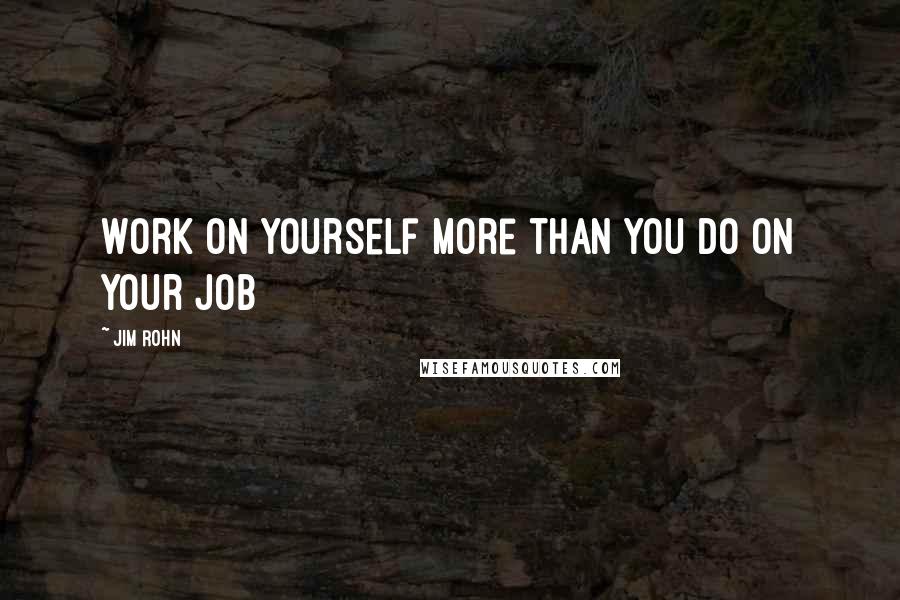 Jim Rohn Quotes: Work on yourself more than you do on your job
