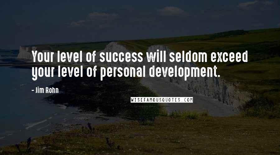 Jim Rohn Quotes: Your level of success will seldom exceed your level of personal development.