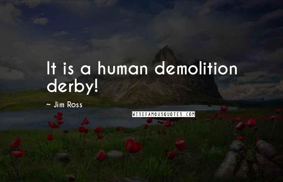 Jim Ross Quotes: It is a human demolition derby!