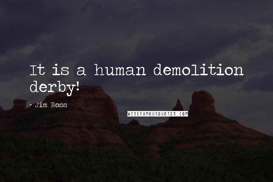 Jim Ross Quotes: It is a human demolition derby!