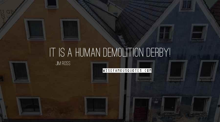 Jim Ross Quotes: It is a human demolition derby!