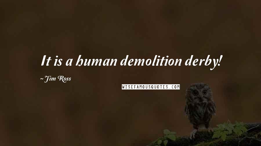 Jim Ross Quotes: It is a human demolition derby!