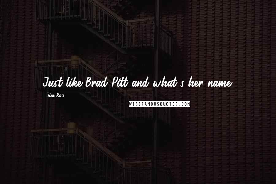 Jim Ross Quotes: Just like Brad Pitt and what's her name!