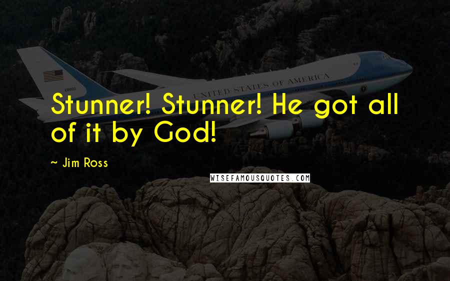 Jim Ross Quotes: Stunner! Stunner! He got all of it by God!