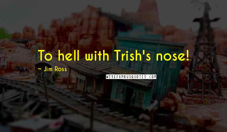 Jim Ross Quotes: To hell with Trish's nose!