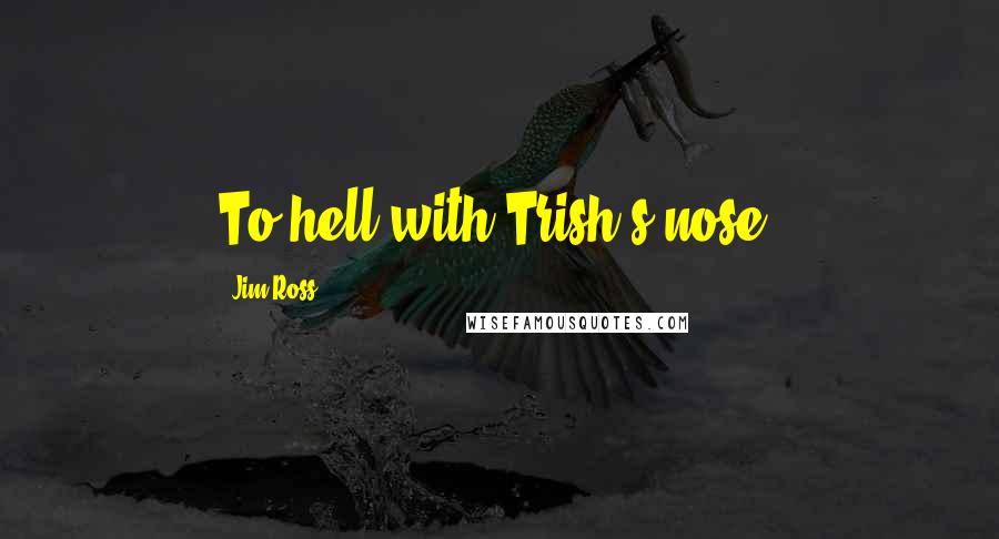 Jim Ross Quotes: To hell with Trish's nose!