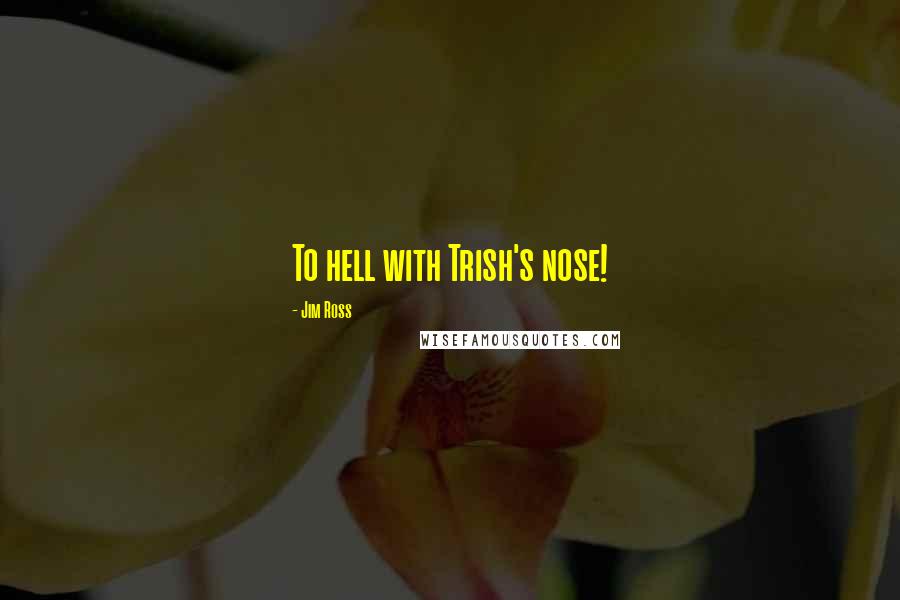 Jim Ross Quotes: To hell with Trish's nose!