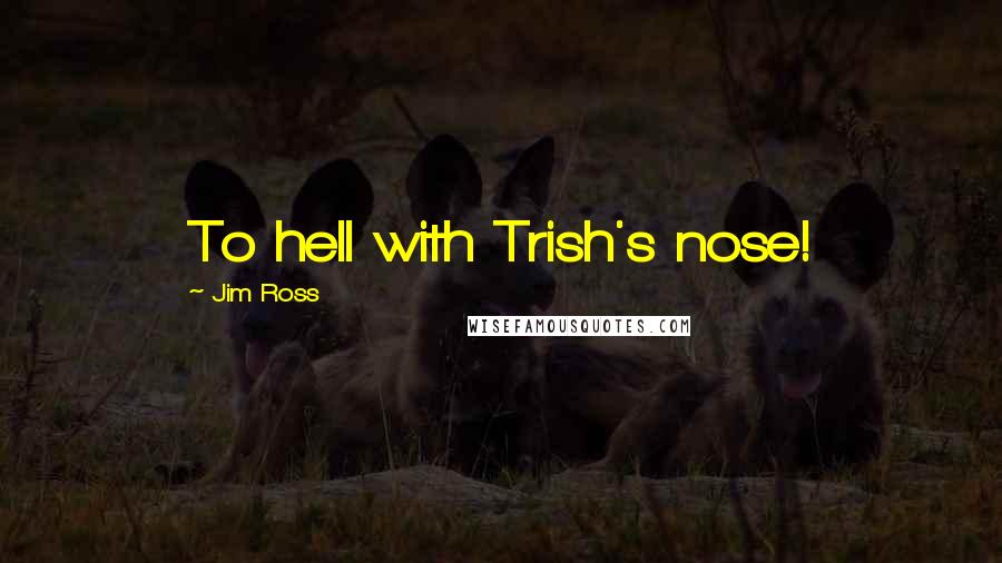 Jim Ross Quotes: To hell with Trish's nose!