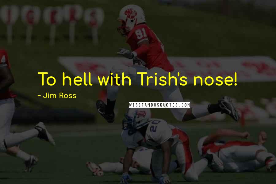 Jim Ross Quotes: To hell with Trish's nose!