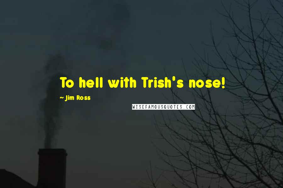 Jim Ross Quotes: To hell with Trish's nose!