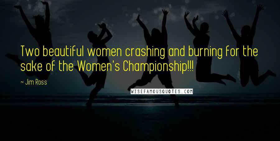 Jim Ross Quotes: Two beautiful women crashing and burning for the sake of the Women's Championship!!!