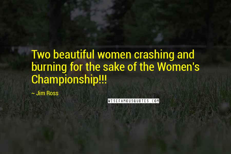 Jim Ross Quotes: Two beautiful women crashing and burning for the sake of the Women's Championship!!!