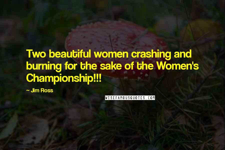 Jim Ross Quotes: Two beautiful women crashing and burning for the sake of the Women's Championship!!!