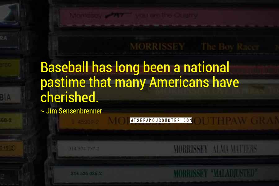 Jim Sensenbrenner Quotes: Baseball has long been a national pastime that many Americans have cherished.