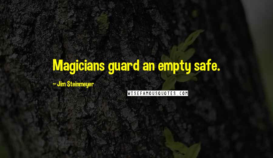 Jim Steinmeyer Quotes: Magicians guard an empty safe.
