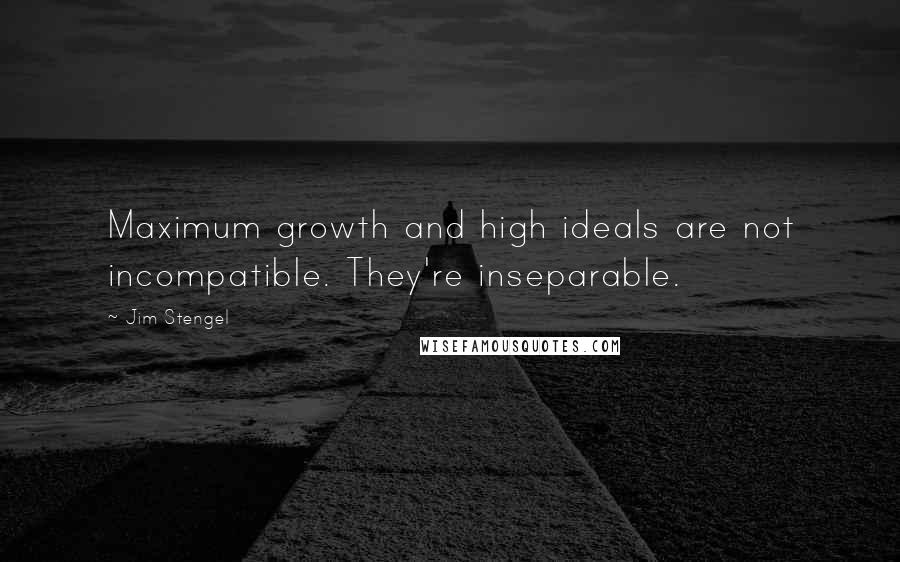 Jim Stengel Quotes: Maximum growth and high ideals are not incompatible. They're inseparable.