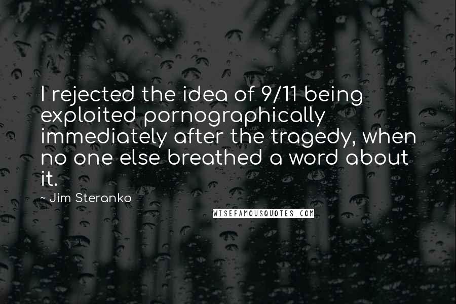 Jim Steranko Quotes: I rejected the idea of 9/11 being exploited pornographically immediately after the tragedy, when no one else breathed a word about it.