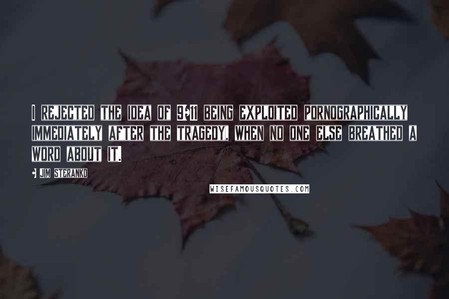 Jim Steranko Quotes: I rejected the idea of 9/11 being exploited pornographically immediately after the tragedy, when no one else breathed a word about it.