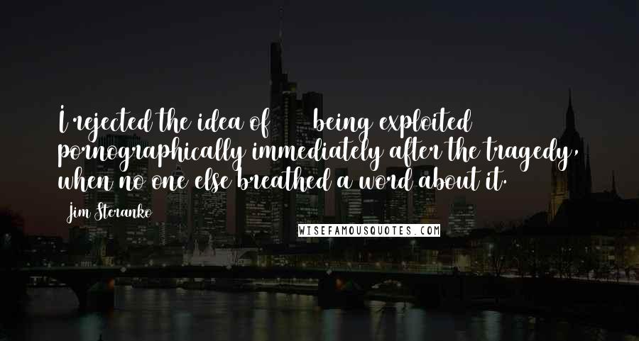 Jim Steranko Quotes: I rejected the idea of 9/11 being exploited pornographically immediately after the tragedy, when no one else breathed a word about it.
