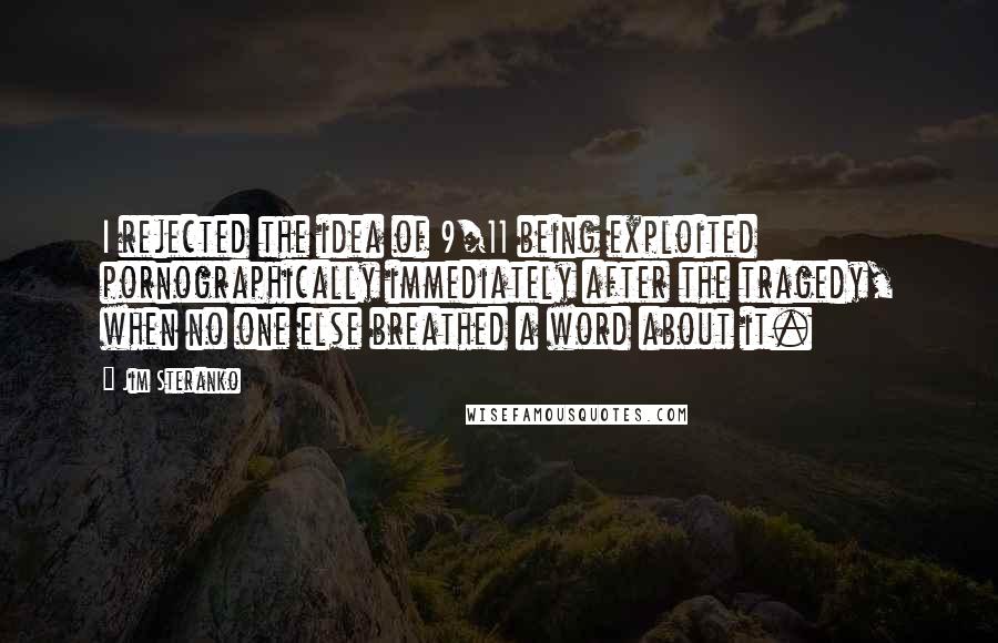 Jim Steranko Quotes: I rejected the idea of 9/11 being exploited pornographically immediately after the tragedy, when no one else breathed a word about it.