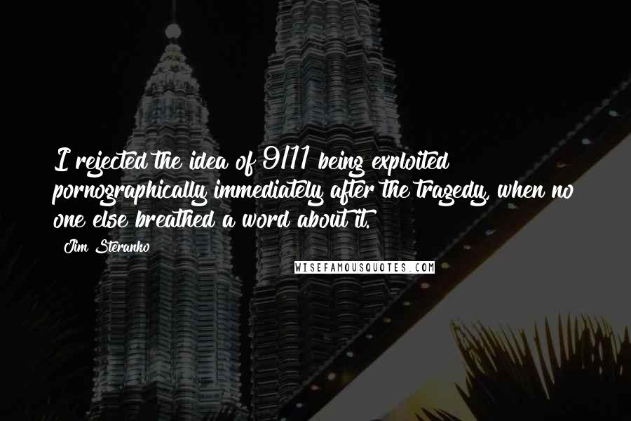 Jim Steranko Quotes: I rejected the idea of 9/11 being exploited pornographically immediately after the tragedy, when no one else breathed a word about it.