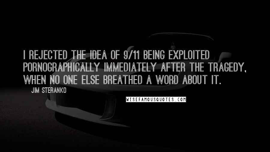 Jim Steranko Quotes: I rejected the idea of 9/11 being exploited pornographically immediately after the tragedy, when no one else breathed a word about it.