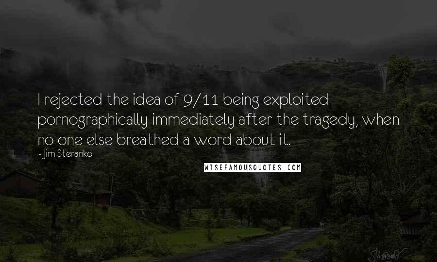 Jim Steranko Quotes: I rejected the idea of 9/11 being exploited pornographically immediately after the tragedy, when no one else breathed a word about it.