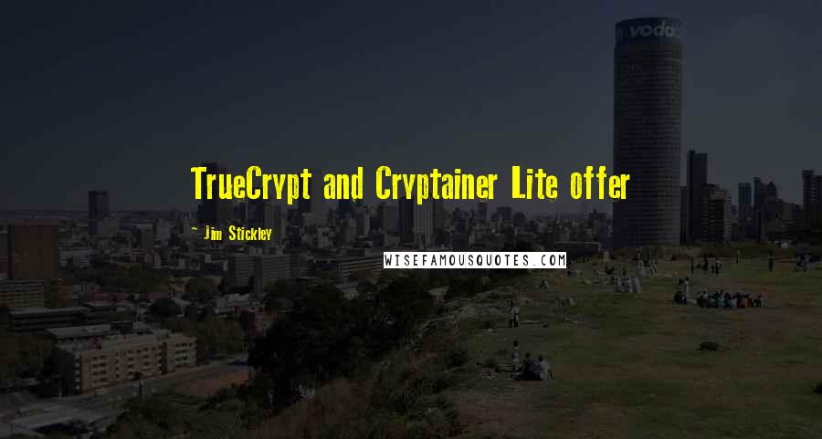 Jim Stickley Quotes: TrueCrypt and Cryptainer Lite offer