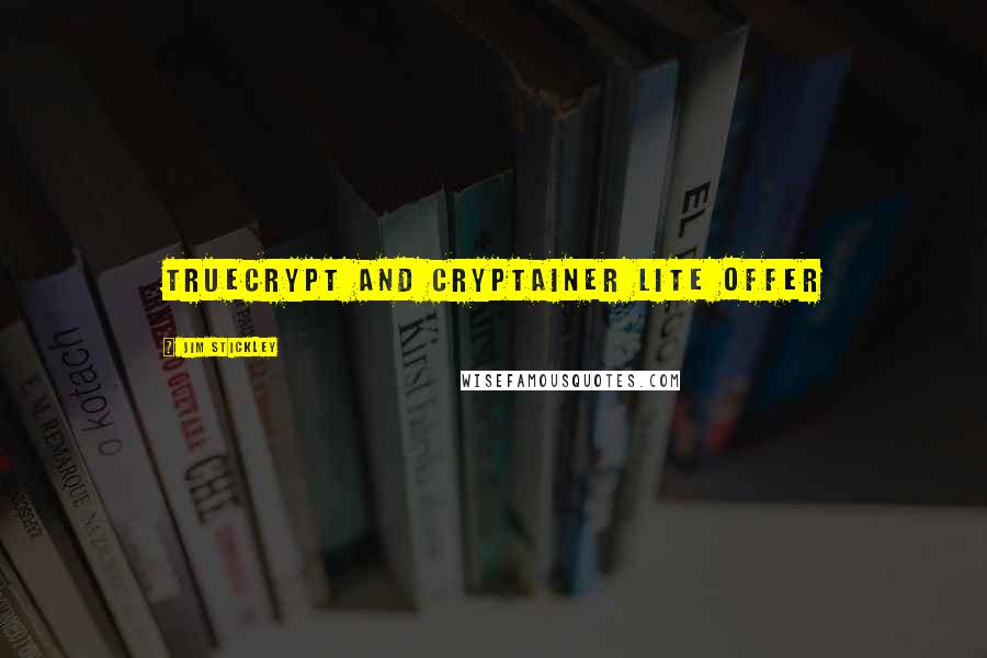 Jim Stickley Quotes: TrueCrypt and Cryptainer Lite offer