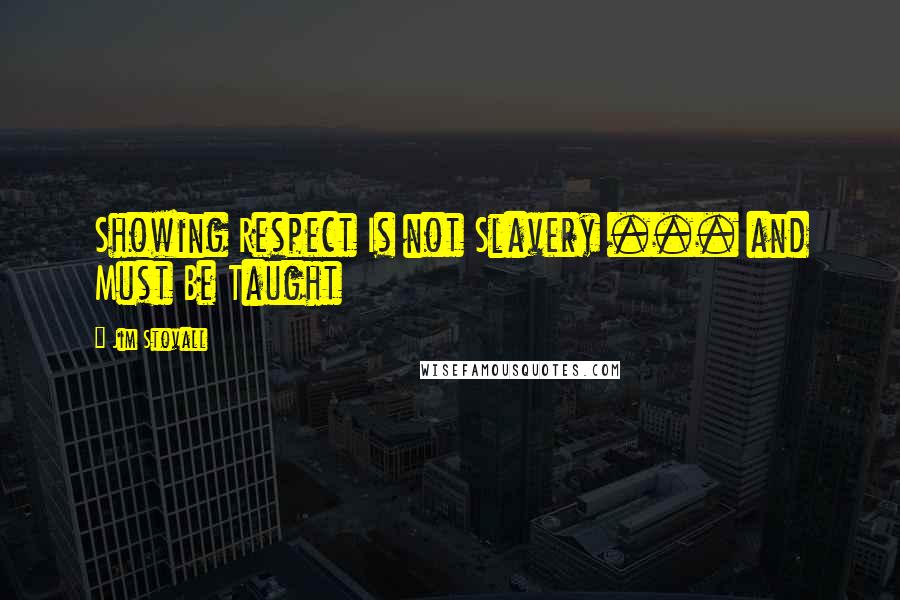 Jim Stovall Quotes: Showing Respect Is not Slavery ... and Must Be Taught