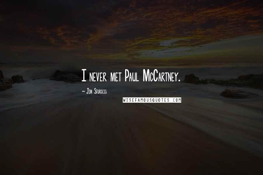 Jim Sturgess Quotes: I never met Paul McCartney.