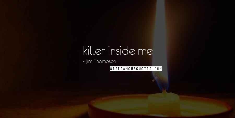 Jim Thompson Quotes: killer inside me