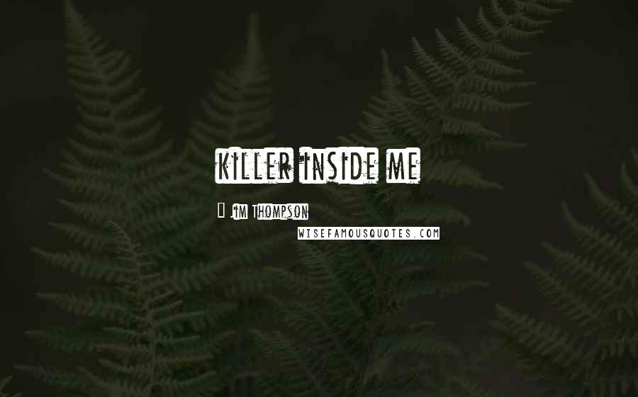 Jim Thompson Quotes: killer inside me