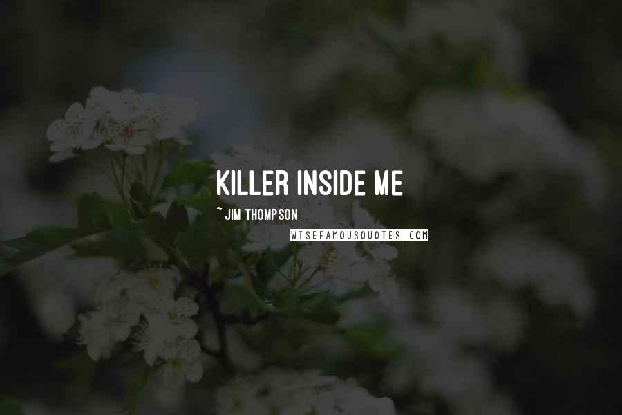 Jim Thompson Quotes: killer inside me