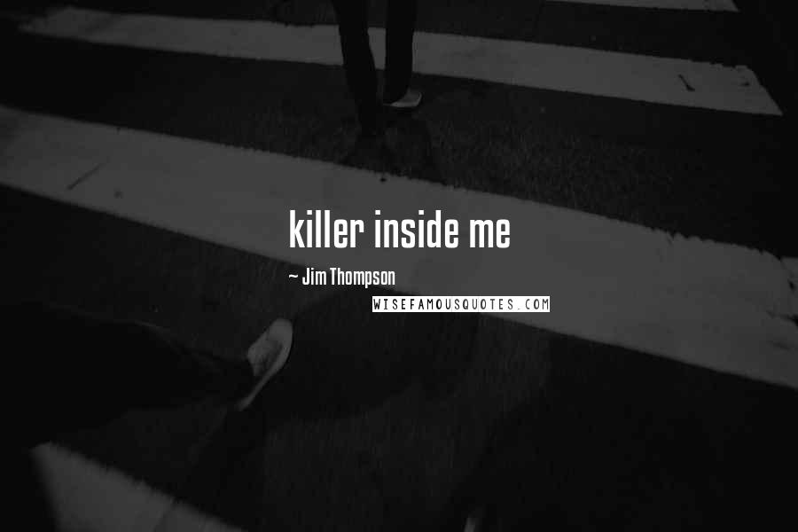 Jim Thompson Quotes: killer inside me