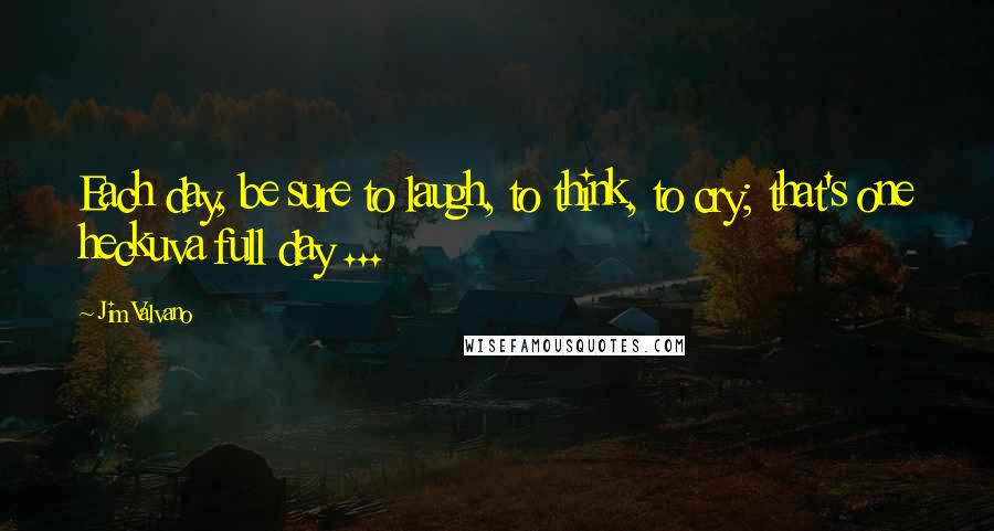 Jim Valvano Quotes: Each day, be sure to laugh, to think, to cry; that's one heckuva full day ...