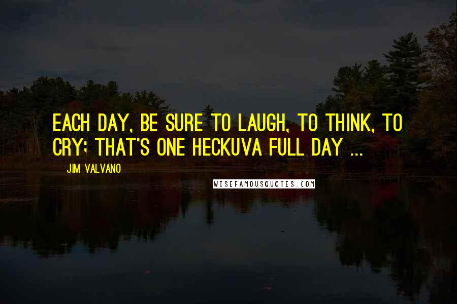 Jim Valvano Quotes: Each day, be sure to laugh, to think, to cry; that's one heckuva full day ...