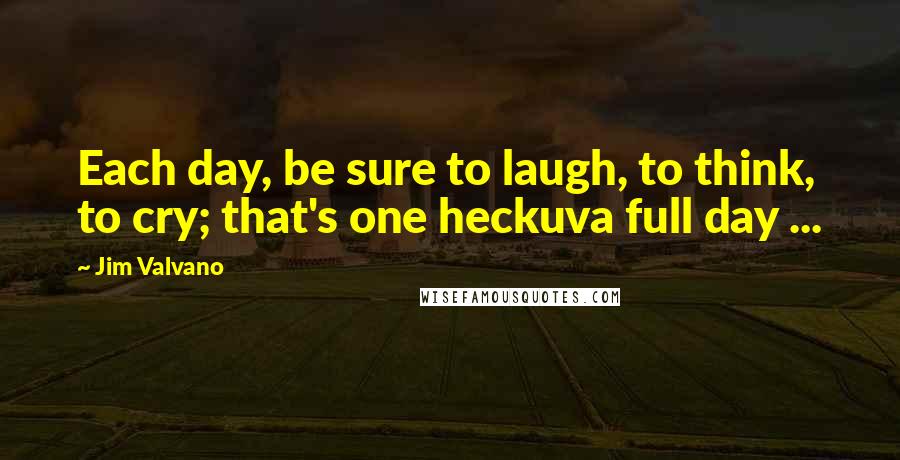 Jim Valvano Quotes: Each day, be sure to laugh, to think, to cry; that's one heckuva full day ...