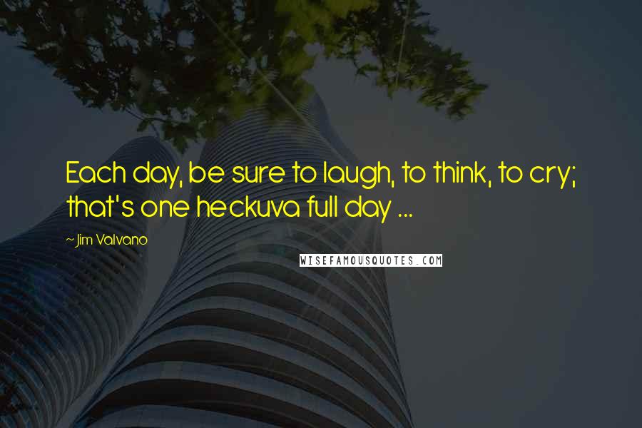 Jim Valvano Quotes: Each day, be sure to laugh, to think, to cry; that's one heckuva full day ...