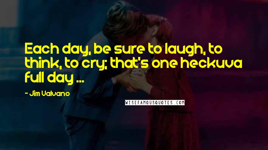 Jim Valvano Quotes: Each day, be sure to laugh, to think, to cry; that's one heckuva full day ...