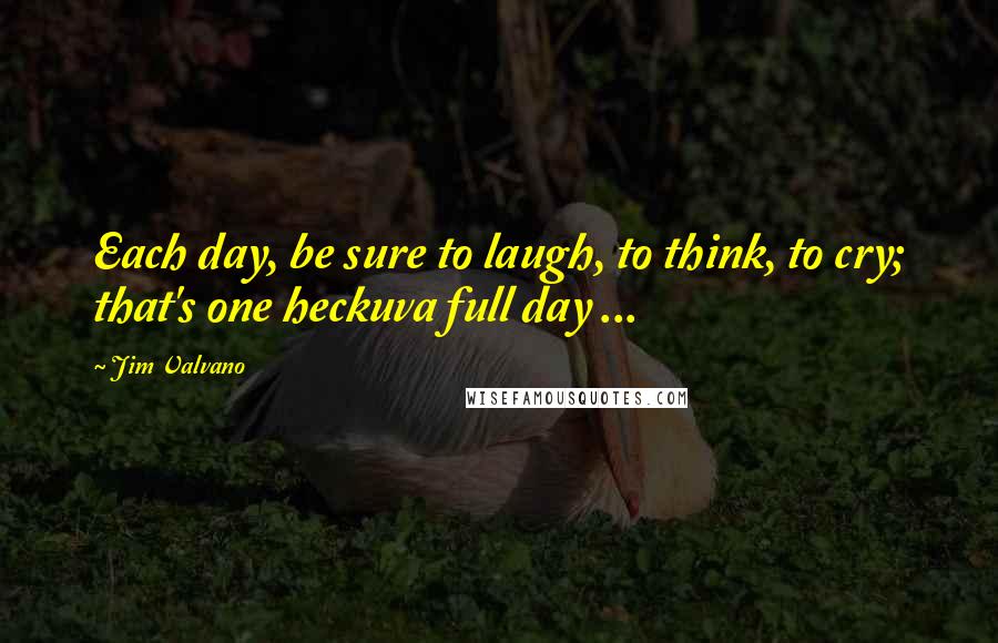 Jim Valvano Quotes: Each day, be sure to laugh, to think, to cry; that's one heckuva full day ...