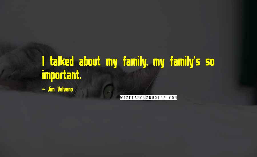 Jim Valvano Quotes: I talked about my family, my family's so important.