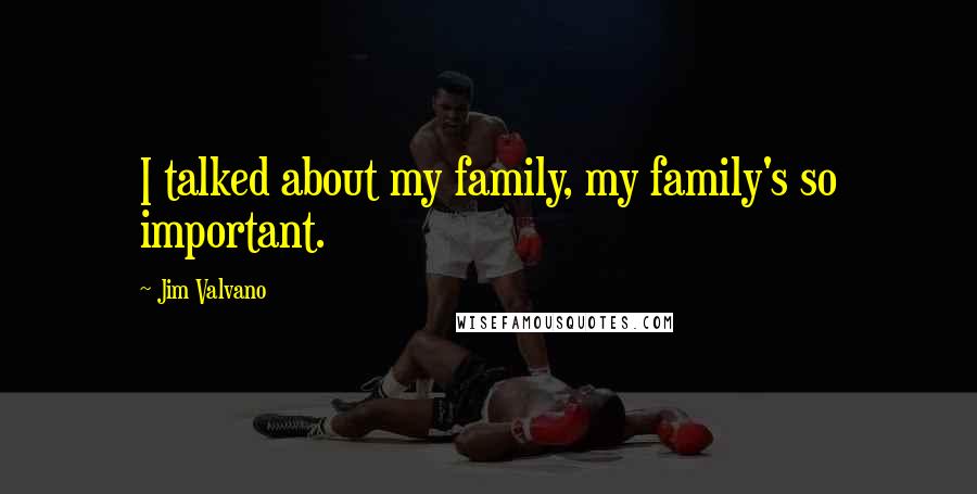 Jim Valvano Quotes: I talked about my family, my family's so important.