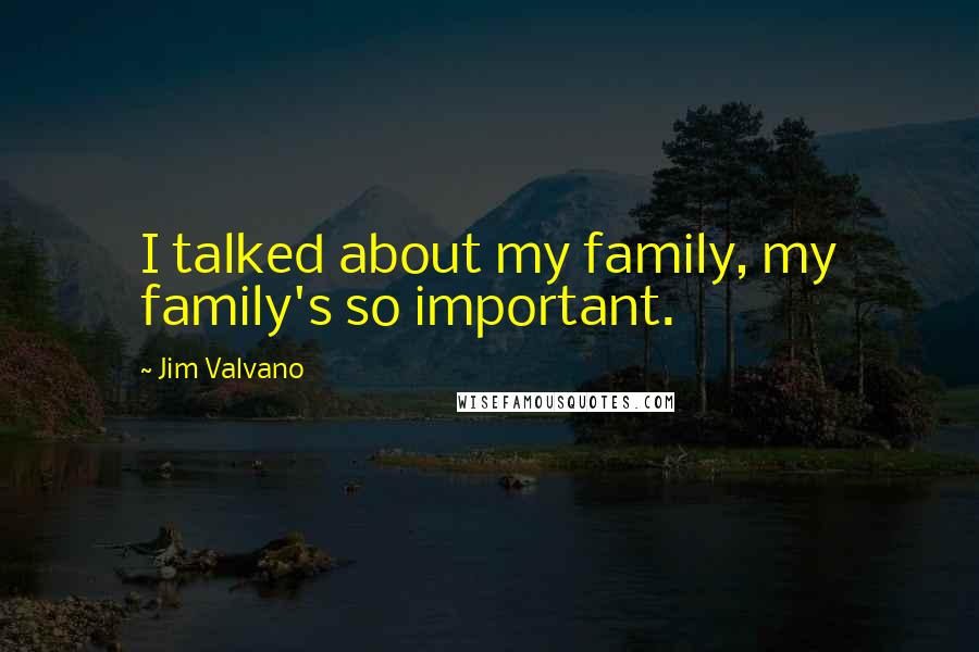 Jim Valvano Quotes: I talked about my family, my family's so important.