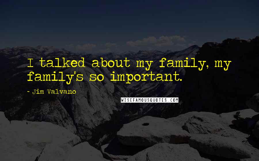 Jim Valvano Quotes: I talked about my family, my family's so important.